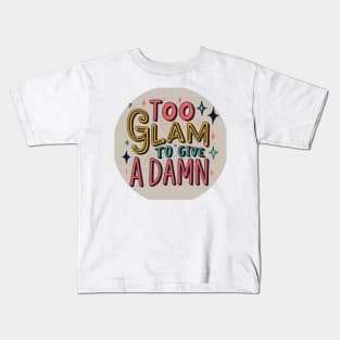 Too Glam to Give a Damn Kids T-Shirt